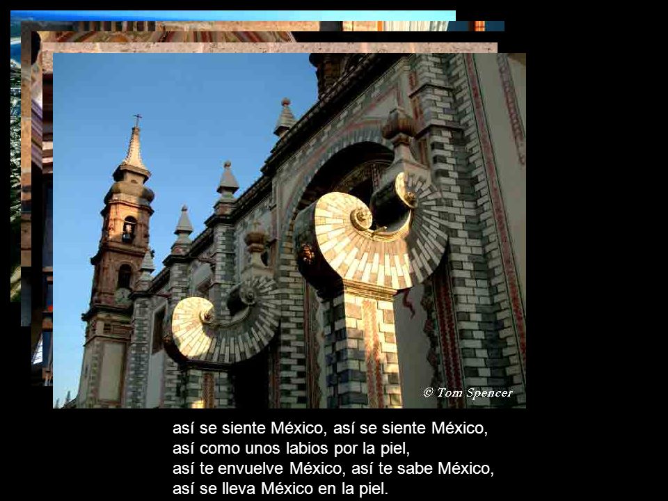 así se siente México, así se siente México, así como unos labios por la piel, así te envuelve México, así te sabe México, así se lleva México en la piel.