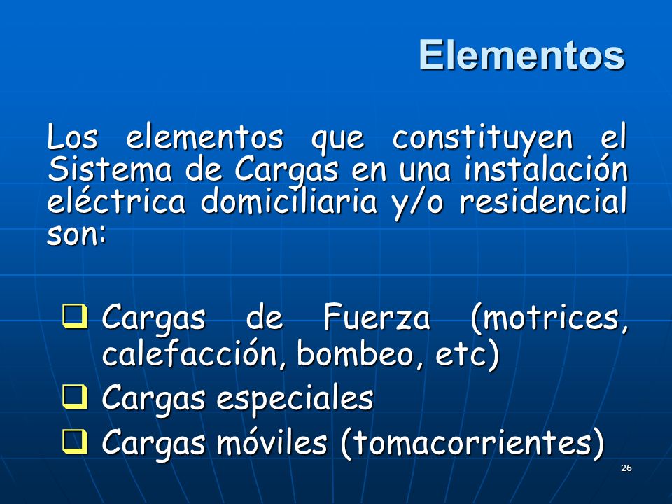 Elementos Los elementos que constituyen el Sistema de Cargas en una instalación eléctrica domiciliaria y/o residencial son: