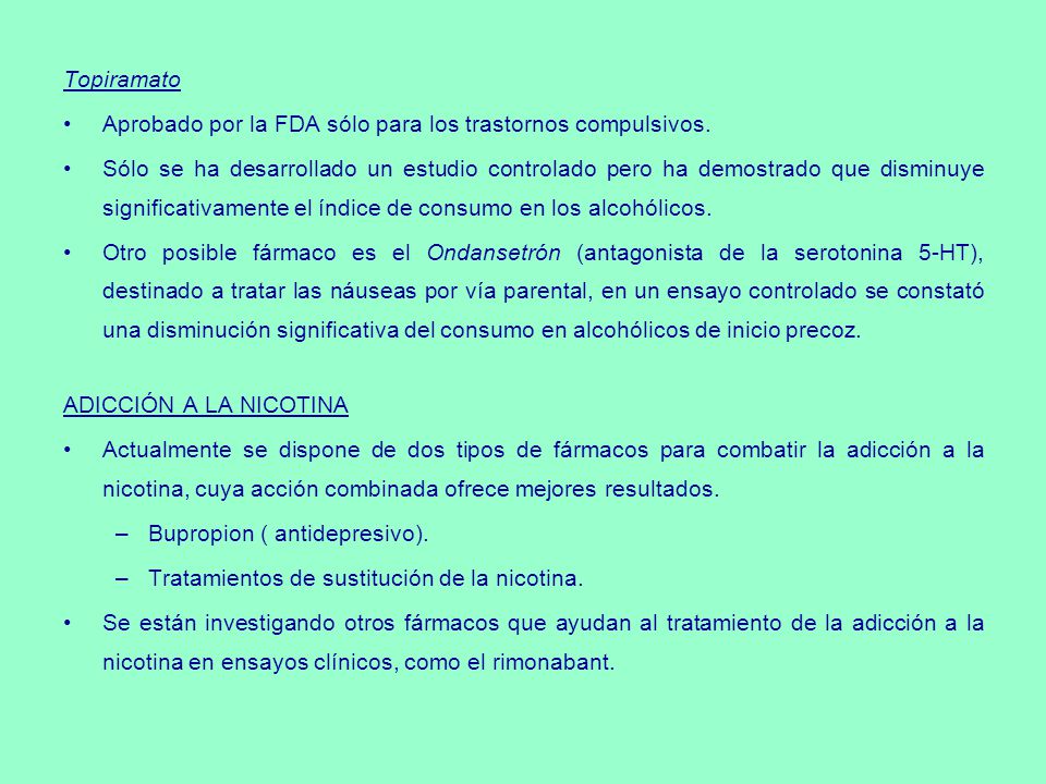 Topiramato Aprobado por la FDA sólo para los trastornos compulsivos.