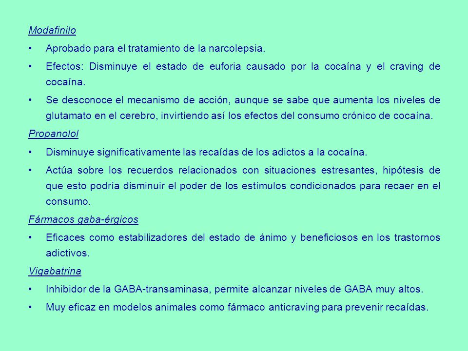 Modafinilo Aprobado para el tratamiento de la narcolepsia. Efectos: Disminuye el estado de euforia causado por la cocaína y el craving de cocaína.