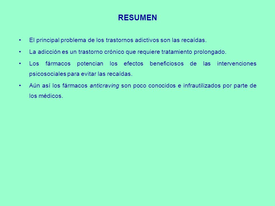 RESUMEN El principal problema de los trastornos adictivos son las recaídas. La adicción es un trastorno crónico que requiere tratamiento prolongado.