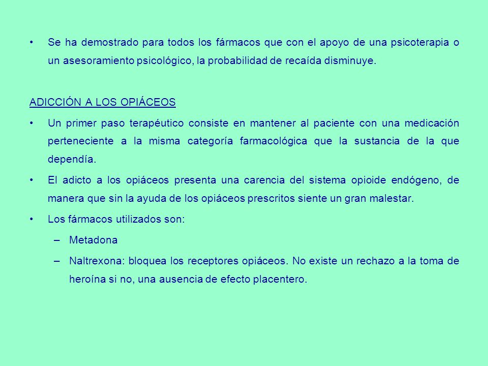 Se ha demostrado para todos los fármacos que con el apoyo de una psicoterapia o un asesoramiento psicológico, la probabilidad de recaída disminuye.