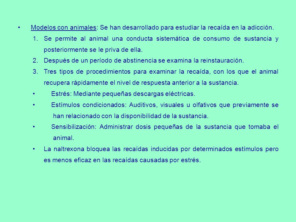 Modelos con animales: Se han desarrollado para estudiar la recaída en la adicción.