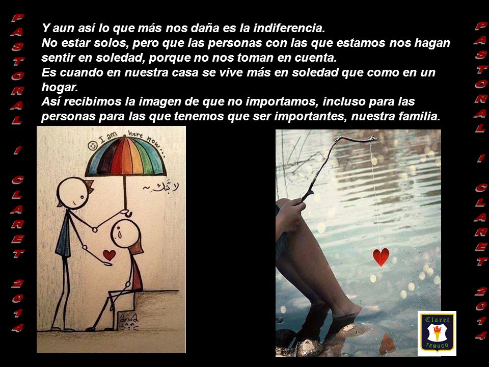 Y aun así lo que más nos daña es la indiferencia.