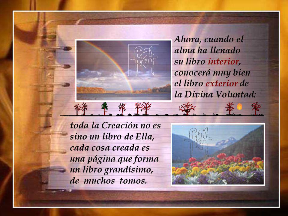 Ahora, cuando el alma ha llenado. su libro interior, conocerá muy bien. el libro exterior de. la Divina Voluntad: