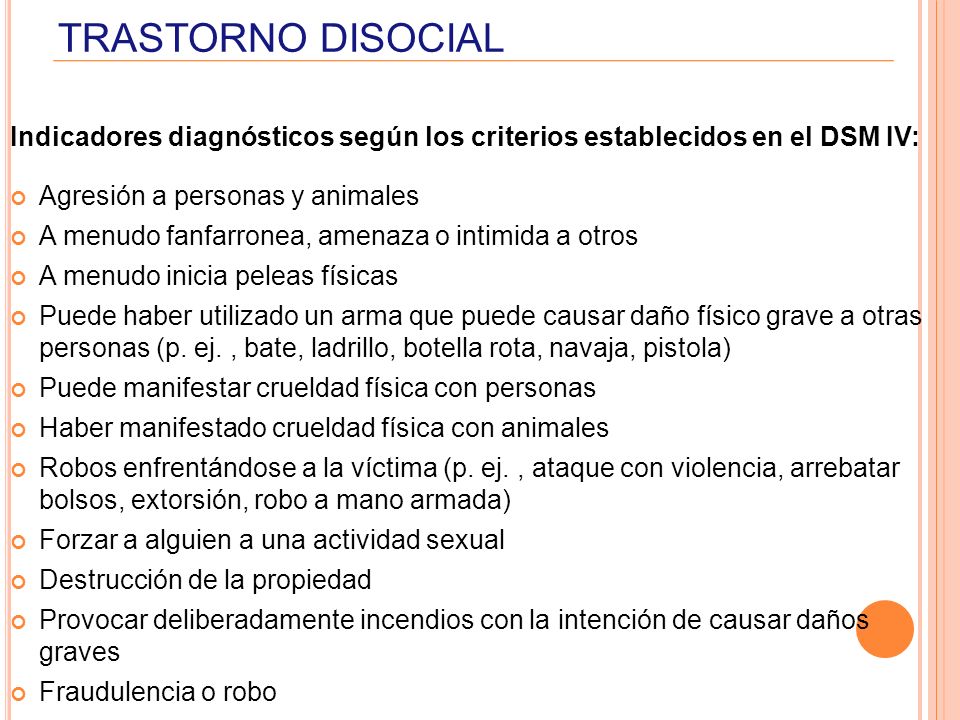 TRASTORNO DISOCIAL Indicadores diagnósticos según los criterios establecidos en el DSM IV: Agresión a personas y animales.