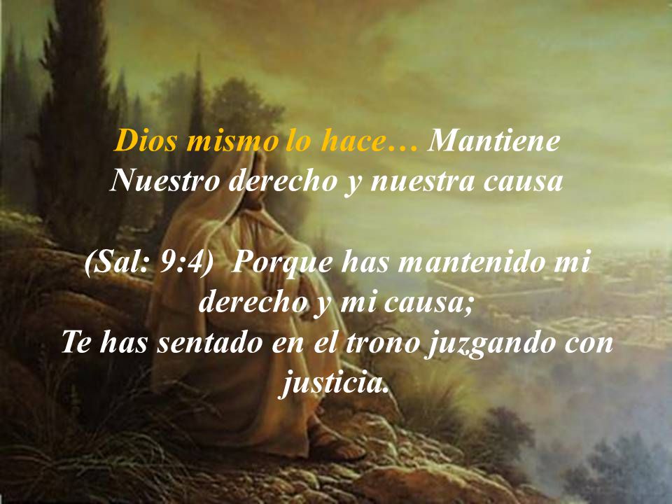 (Sal: 9:4) Porque has mantenido mi derecho y mi causa;