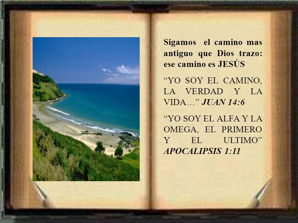 Sigamos el camino mas antiguo que Dios trazo: ese camino es JESÚS