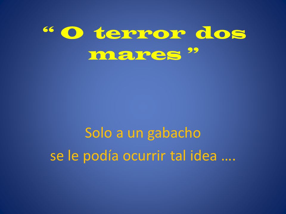 Solo a un gabacho se le podía ocurrir tal idea ….