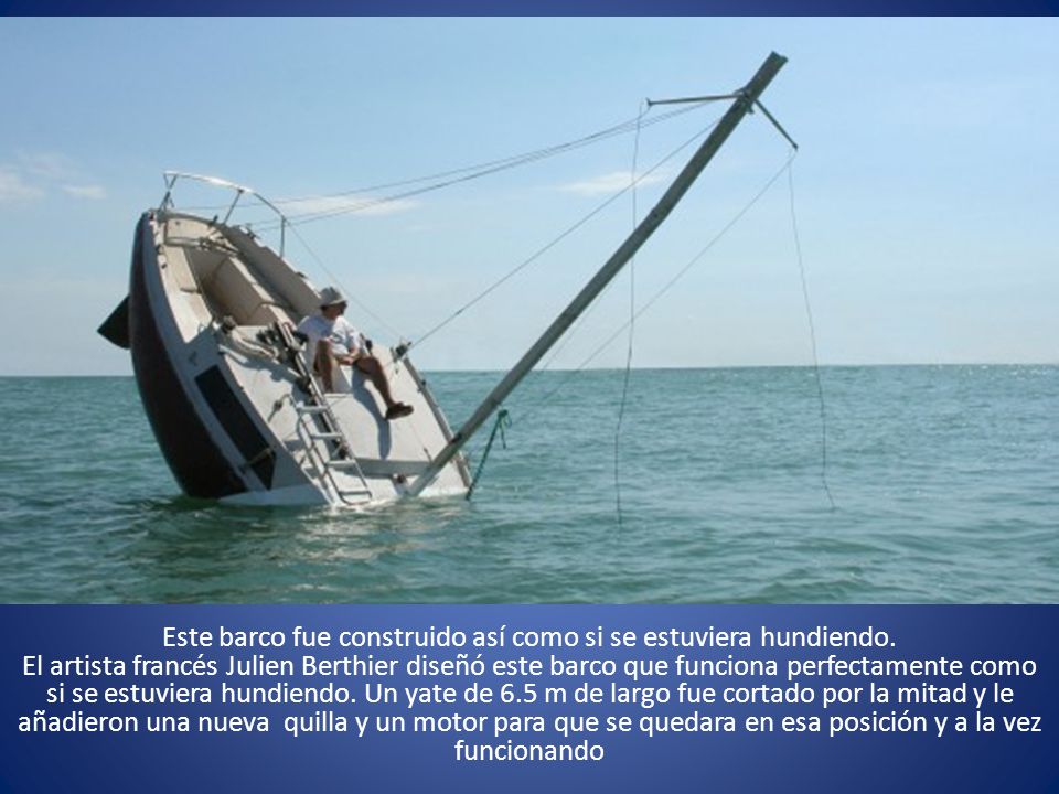 Este barco fue construido así como si se estuviera hundiendo