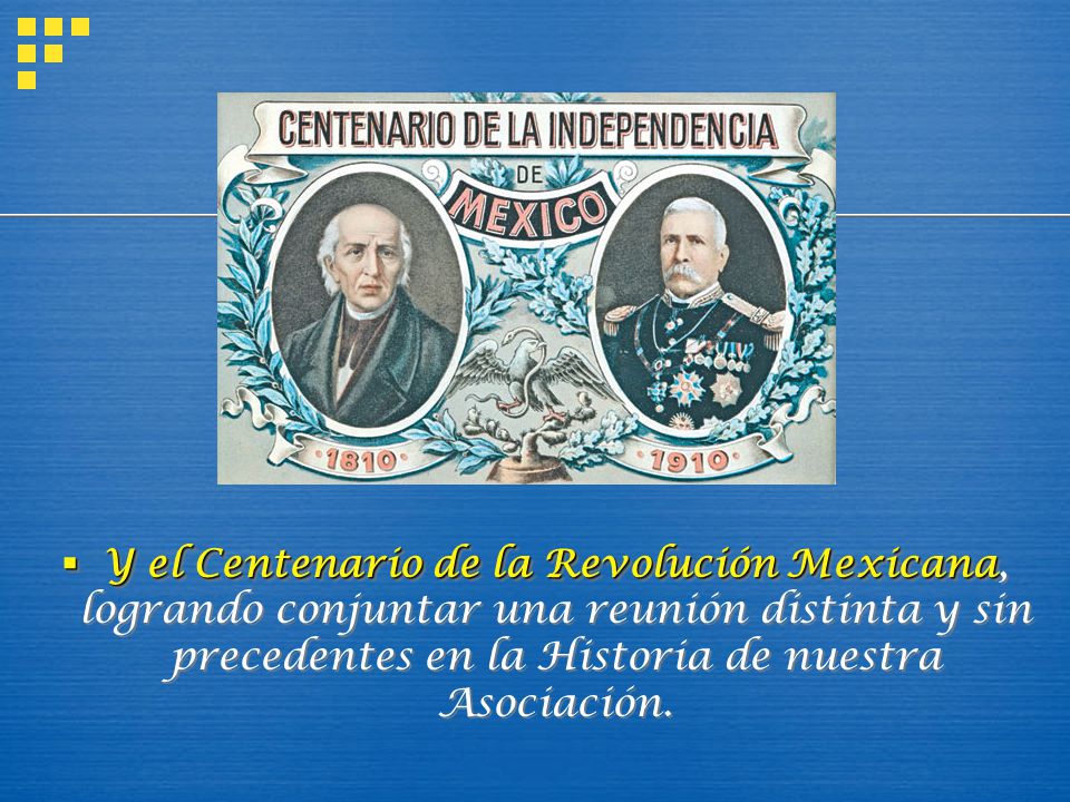 Y el Centenario de la Revolución Mexicana, logrando conjuntar una reunión distinta y sin precedentes en la Historia de nuestra Asociación.