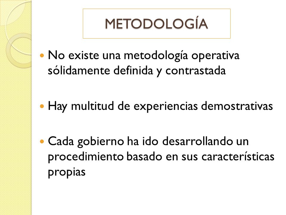 METODOLOGÍA No existe una metodología operativa sólidamente definida y contrastada. Hay multitud de experiencias demostrativas.