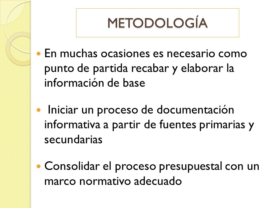 METODOLOGÍA En muchas ocasiones es necesario como punto de partida recabar y elaborar la información de base.