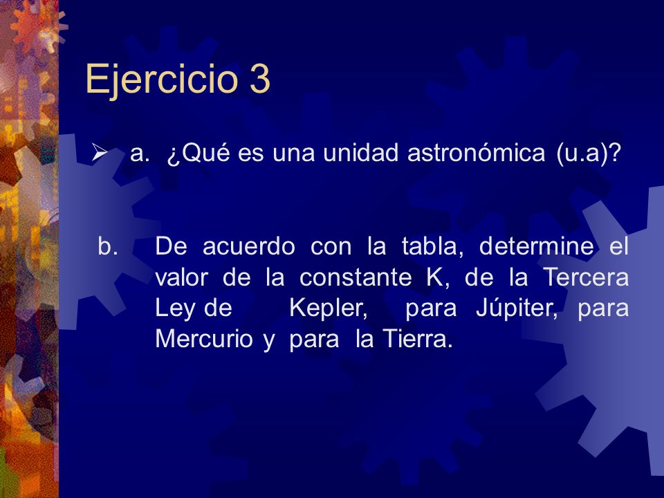 Ejercicio 3 a. ¿Qué es una unidad astronómica (u.a)