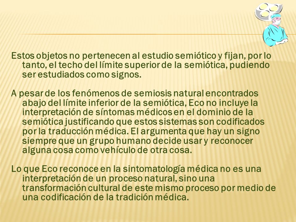 Estos objetos no pertenecen al estudio semiótico y fijan, por lo tanto, el techo del límite superior de la semiótica, pudiendo ser estudiados como signos.