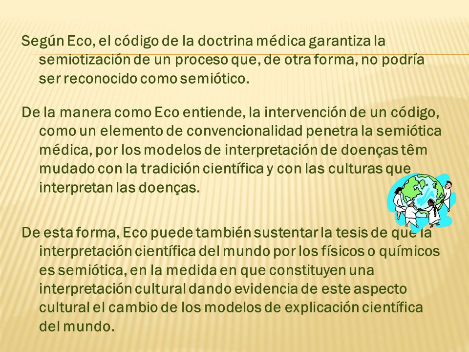 Según Eco, el código de la doctrina médica garantiza la semiotización de un proceso que, de otra forma, no podría ser reconocido como semiótico.