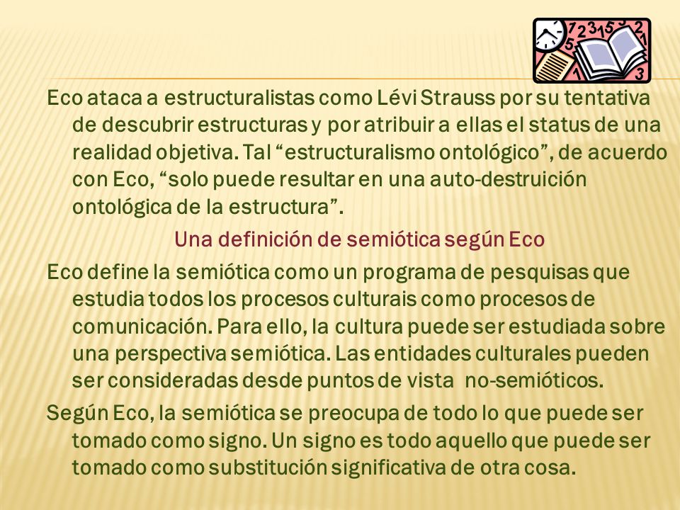 Eco ataca a estructuralistas como Lévi Strauss por su tentativa de descubrir estructuras y por atribuir a ellas el status de una realidad objetiva.