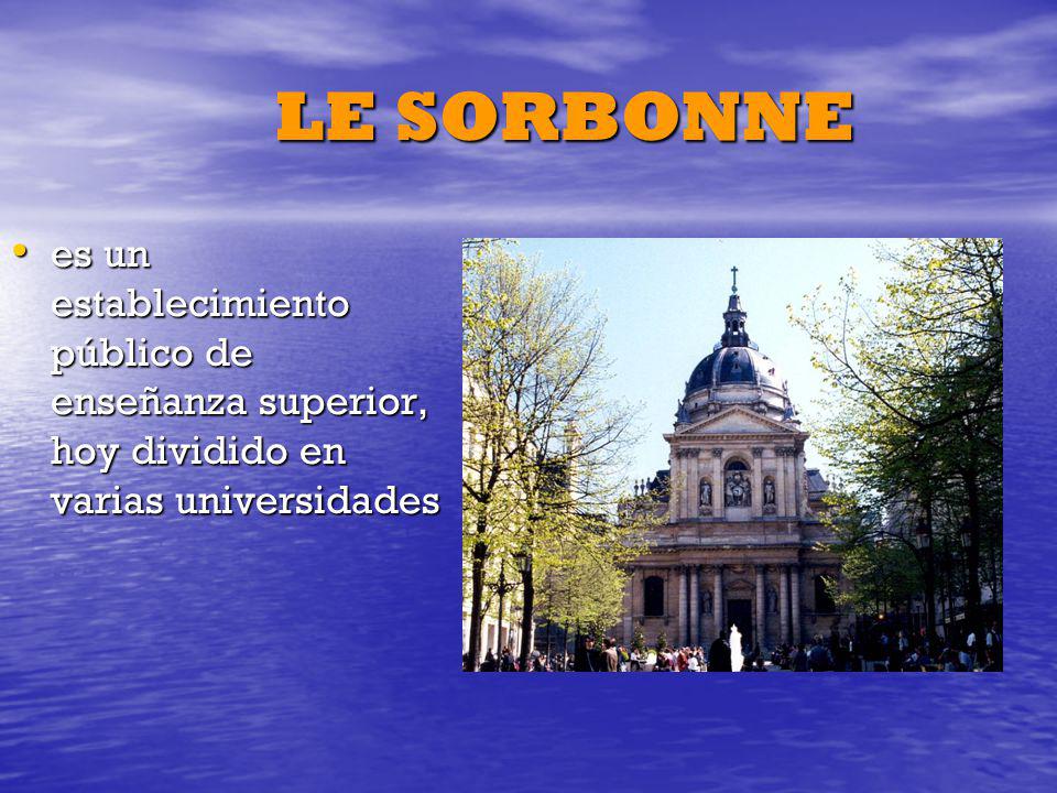 LE SORBONNE es un establecimiento público de enseñanza superior, hoy dividido en varias universidades.