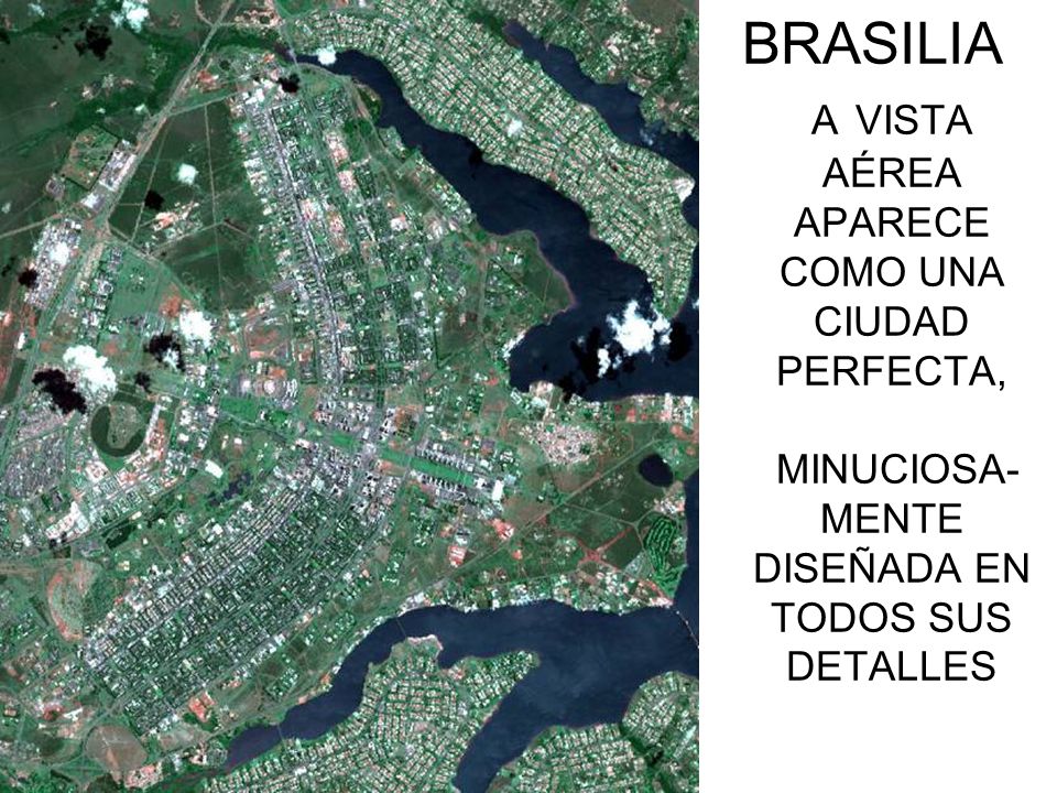 BRASILIA A VISTA AÉREA APARECE COMO UNA CIUDAD PERFECTA, MINUCIOSA- MENTE DISEÑADA EN TODOS SUS DETALLES