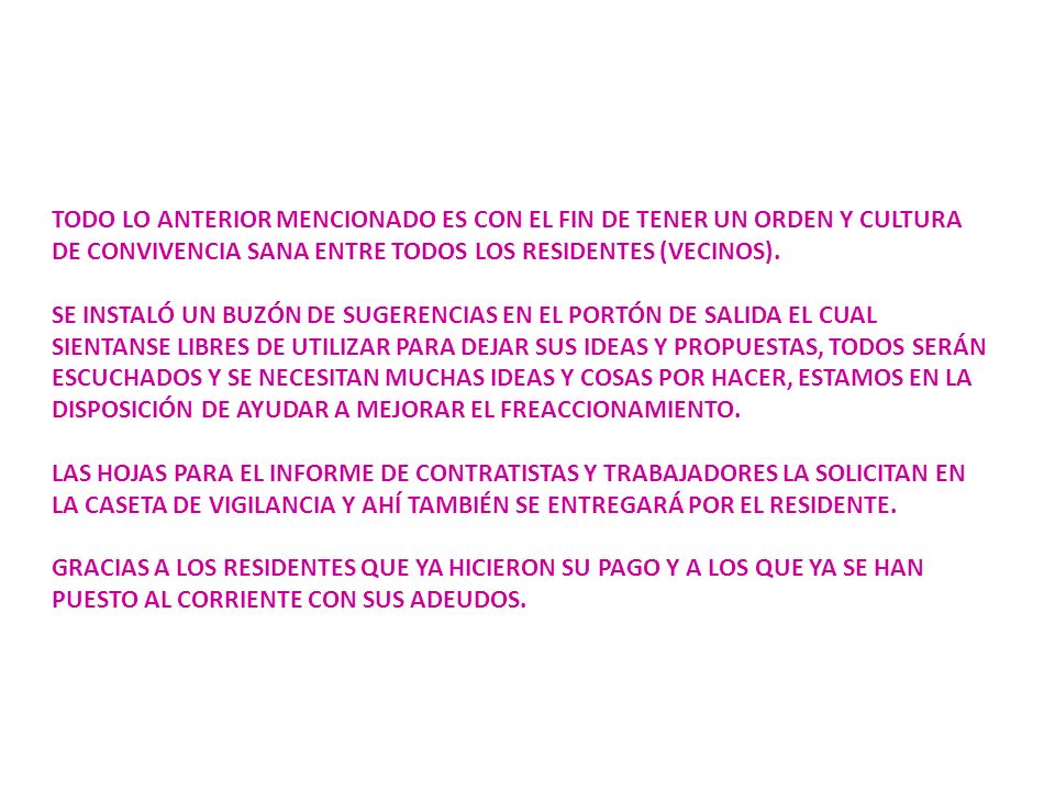 TODO LO ANTERIOR MENCIONADO ES CON EL FIN DE TENER UN ORDEN Y CULTURA DE CONVIVENCIA SANA ENTRE TODOS LOS RESIDENTES (VECINOS).