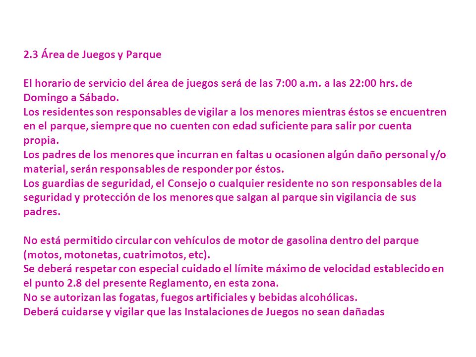 2.3 Área de Juegos y Parque El horario de servicio del área de juegos será de las 7:00 a.m. a las 22:00 hrs. de Domingo a Sábado.