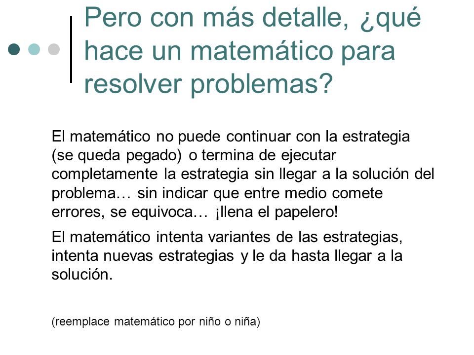 Pero con más detalle, ¿qué hace un matemático para resolver problemas