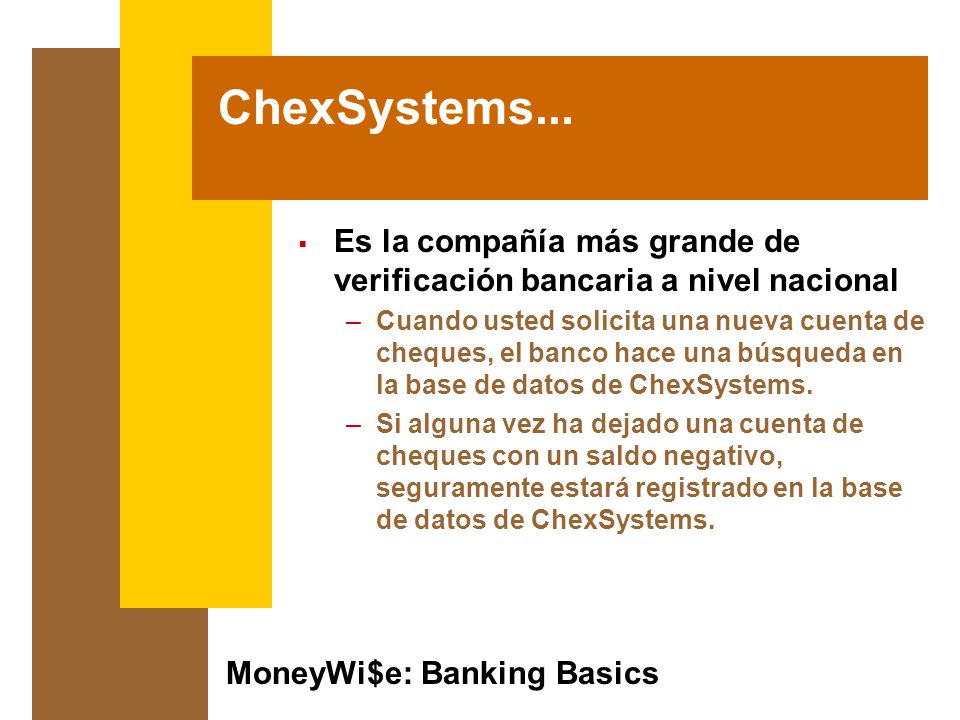 ChexSystems... Es la compañía más grande de verificación bancaria a nivel nacional.