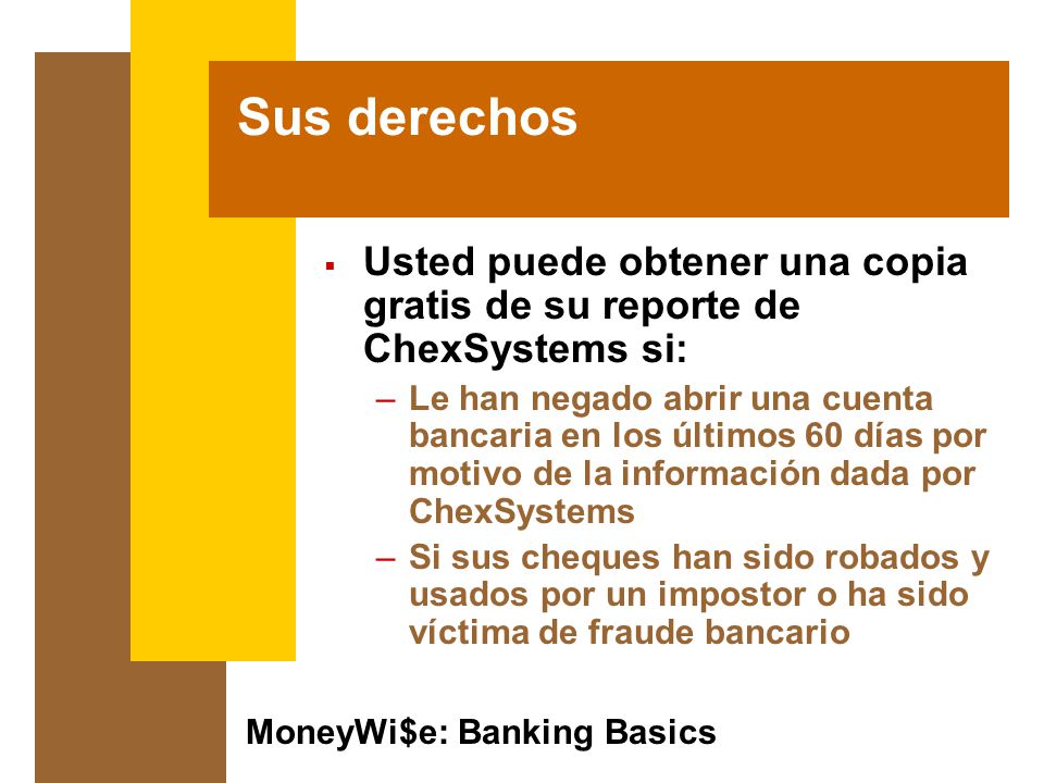Sus derechos Usted puede obtener una copia gratis de su reporte de ChexSystems si: