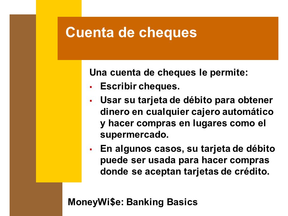 Cuenta de cheques Una cuenta de cheques le permite: Escribir cheques.