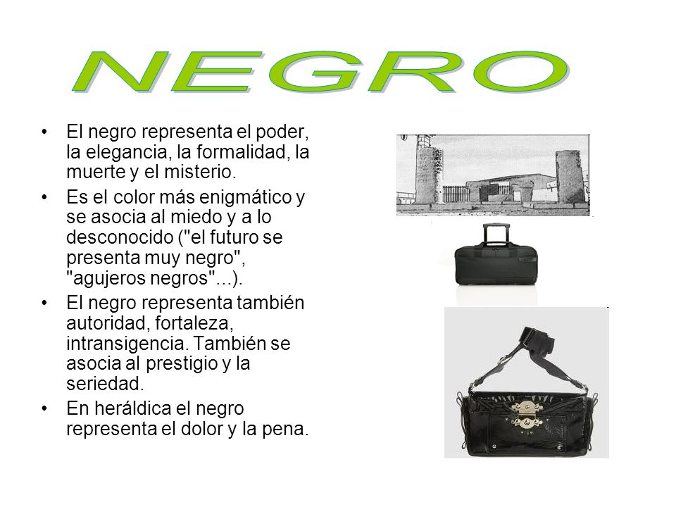 NEGRO El negro representa el poder, la elegancia, la formalidad, la muerte y el misterio.