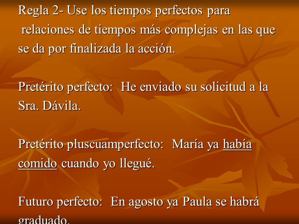 Regla 2- Use los tiempos perfectos para relaciones de tiempos más complejas en las que se da por finalizada la acción.