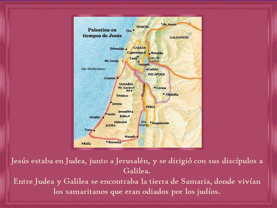 Jesús estaba en Judea, junto a Jerusalén, y se dirigió con sus discípulos a Galilea.