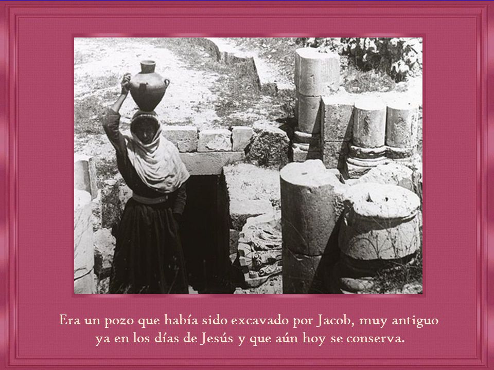 Era un pozo que había sido excavado por Jacob, muy antiguo