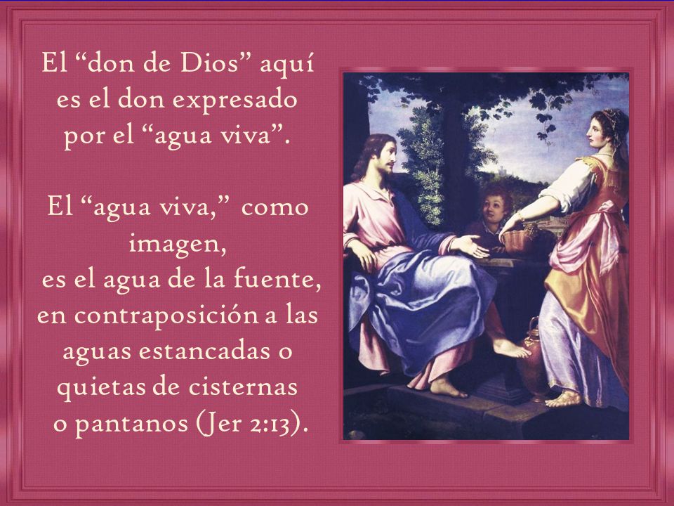 El don de Dios aquí es el don expresado por el agua viva .