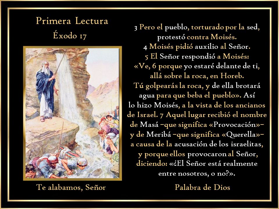 Primera Lectura Éxodo 17 Te alabamos, Señor Palabra de Dios