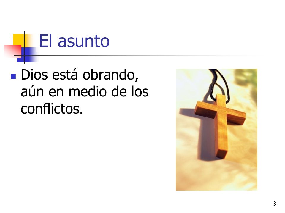 El asunto Dios está obrando, aún en medio de los conflictos.