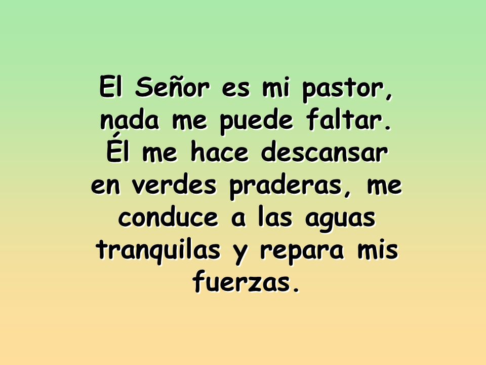 El Señor es mi pastor, nada me puede faltar