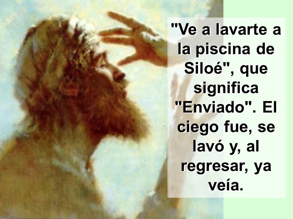 Ve a lavarte a la piscina de Siloé , que significa Enviado