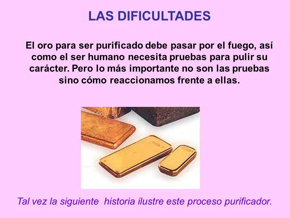 Tal vez la siguiente historia ilustre este proceso purificador.