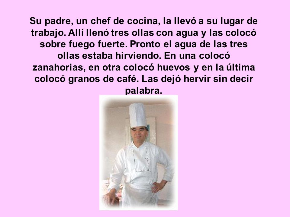 Su padre, un chef de cocina, la llevó a su lugar de trabajo