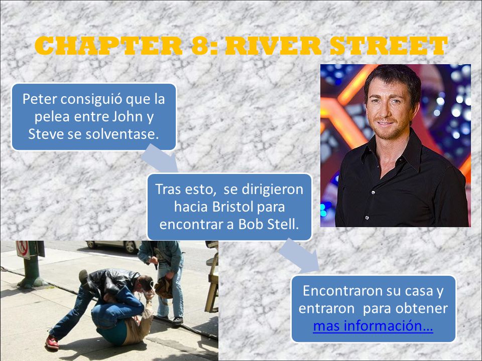 CHAPTER 8: RIVER STREET Peter consiguió que la pelea entre John y Steve se solventase.