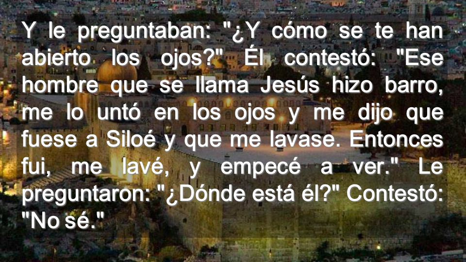 Y le preguntaban: ¿Y cómo se te han abierto los ojos