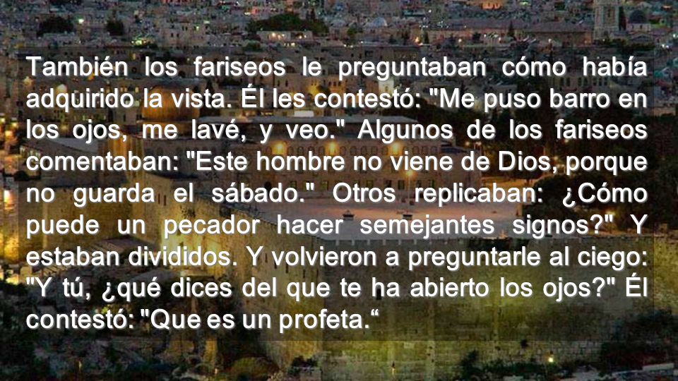 También los fariseos le preguntaban cómo había adquirido la vista