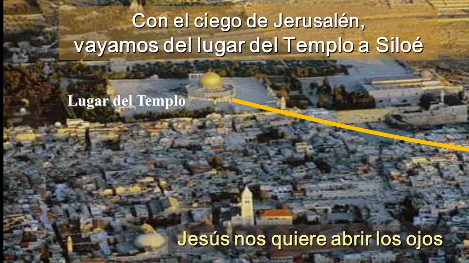 Con el ciego de Jerusalén, vayamos del lugar del Templo a Siloé