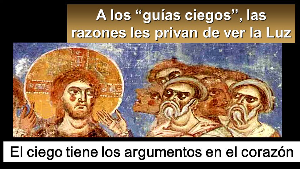 A los guías ciegos , las razones les privan de ver la Luz