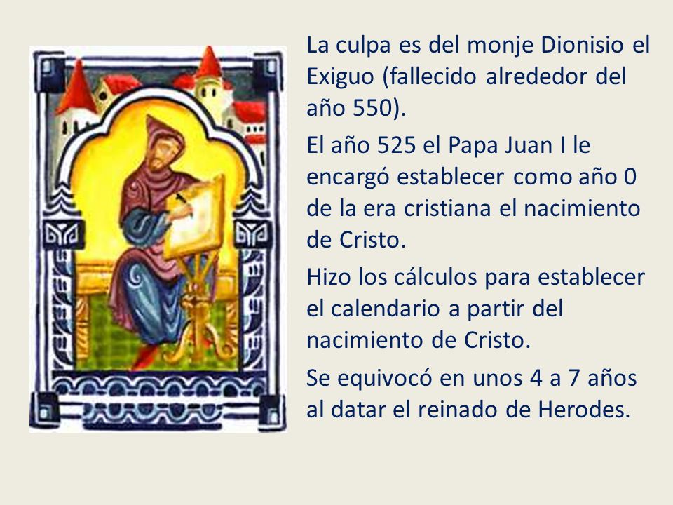 La culpa es del monje Dionisio el Exiguo (fallecido alrededor del año 550).