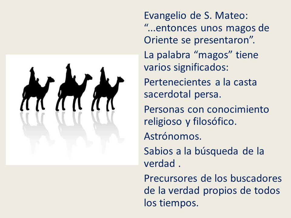 Evangelio de S. Mateo: ...entonces unos magos de Oriente se presentaron .