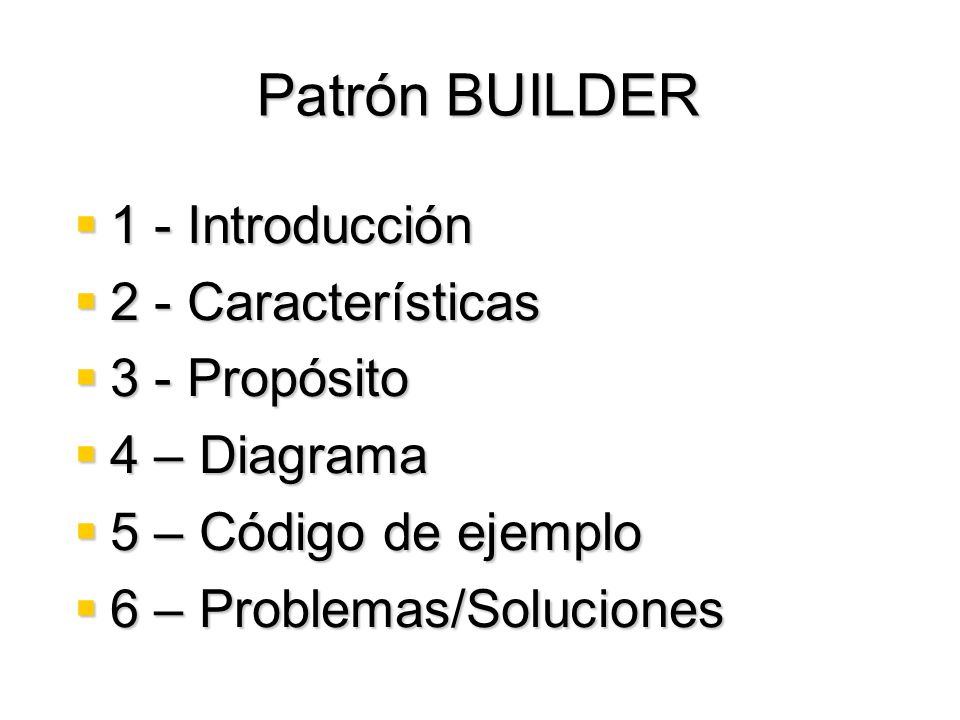 Patrón BUILDER 1 - Introducción 2 - Características 3 - Propósito