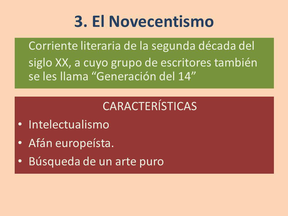 3. El Novecentismo Corriente literaria de la segunda década del siglo XX, a cuyo grupo de escritores también se les llama Generación del 14