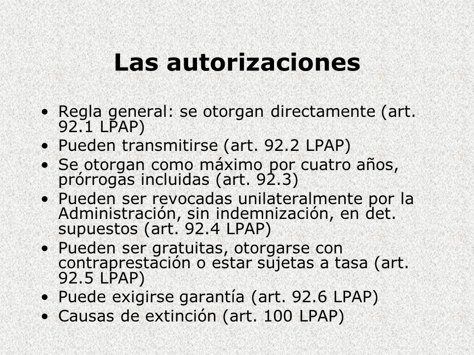 Las autorizaciones Regla general: se otorgan directamente (art LPAP) Pueden transmitirse (art LPAP)